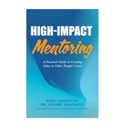 High-Impact Mentoring: A practical guide to Creating Value in Other People's Liives